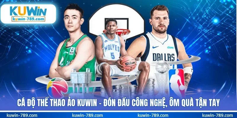 Cá Độ Thể Thao Ảo KUWIN – Đón Đầu Công Nghệ, Ôm Quà Tận Tay