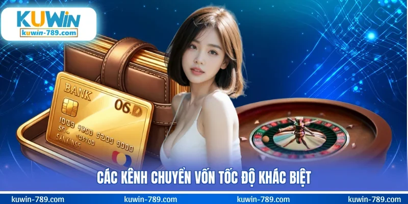 Các kênh chuyển vốn tốc độ khác biệt