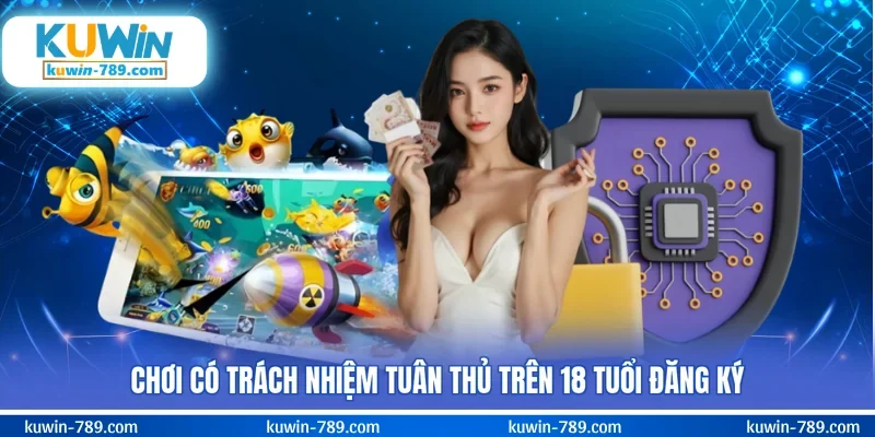 Chơi có trách nhiệm tuân thủ trên 18 tuổi đăng ký