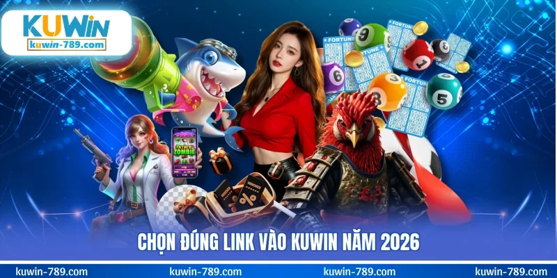 Chọn đúng link vào KUWIN năm 2026