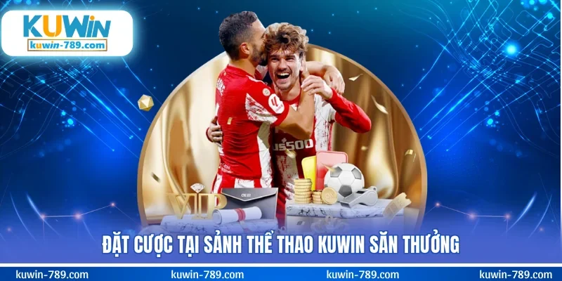 Đặt cược tại sảnh thể thao KUWIN săn thưởng