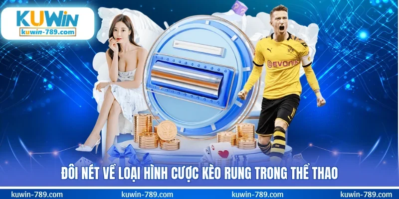 Đôi nét về loại hình cược kèo rung trong thể thao