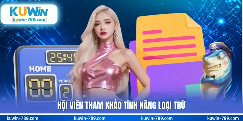 Hội viên tham khảo tính năng loại trừ