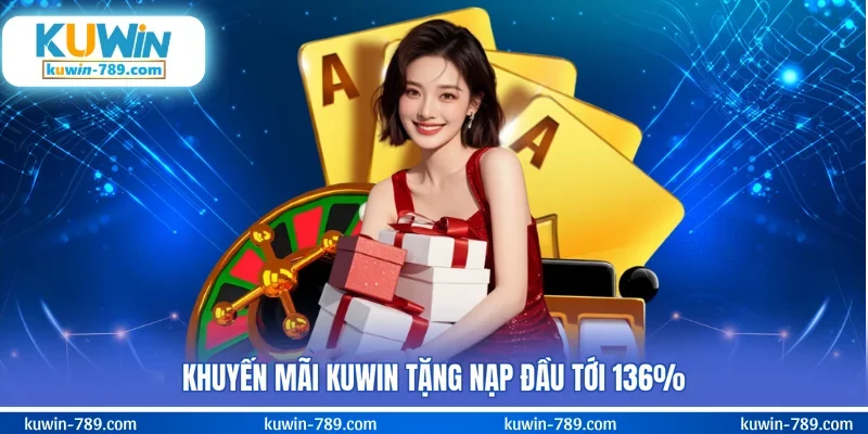 Khuyến mãi KUWIN tặng nạp đầu tới 136%