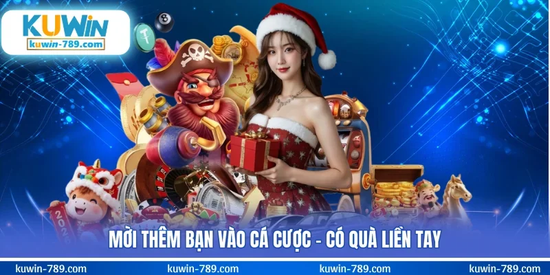 Mời thêm bạn vào cá cược - có quà liền tay