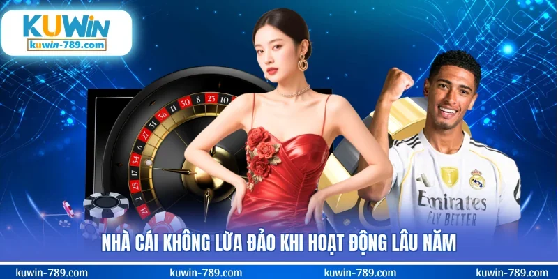 Hệ thống không lừa đảo khi hoạt động lâu năm