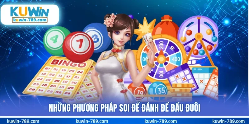 Những phương pháp soi để đánh đề đầu đuôi