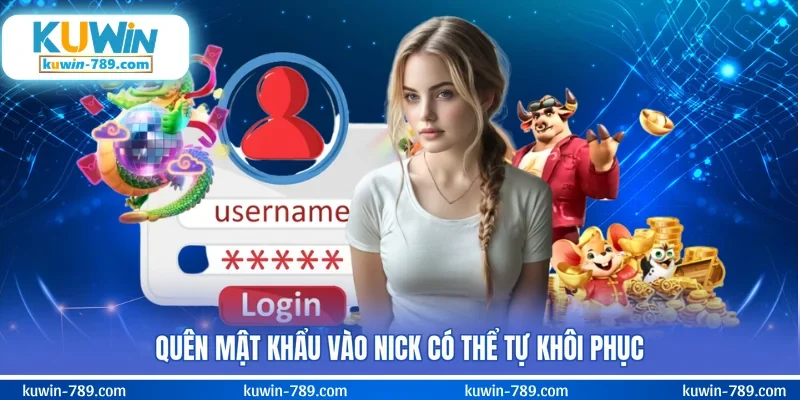 Quên mật khẩu vào nick có thể tự khôi phục