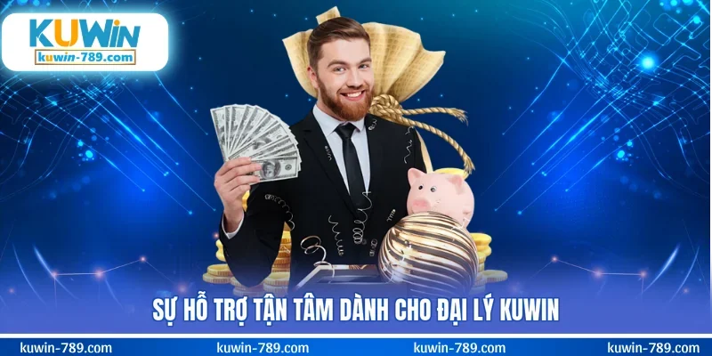 Sự hỗ trợ tận tâm dành cho đại lý KUWIN