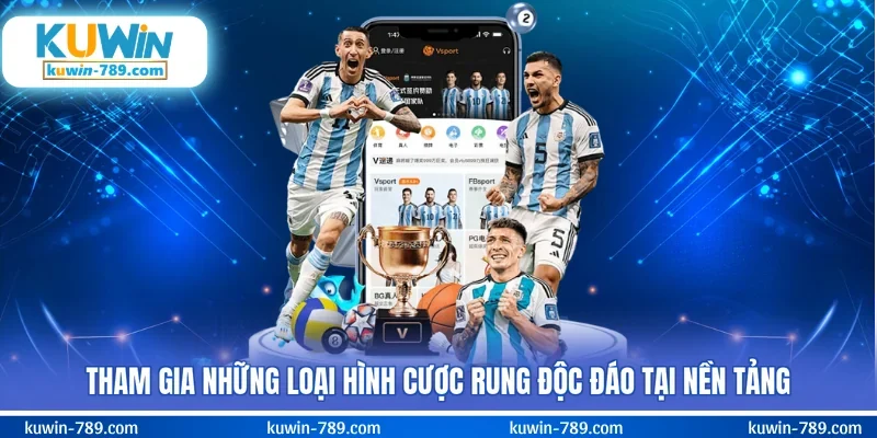 Tham gia những loại hình cược rung độc đáo tại nền tảng