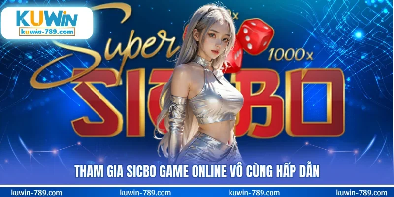 Tham gia Sicbo game online vô cùng hấp dẫn