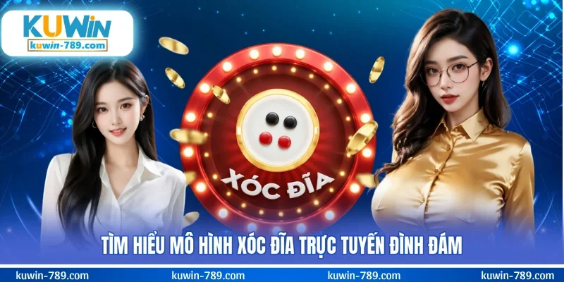 Tìm hiểu mô hình xóc đĩa trực tuyến đình đám