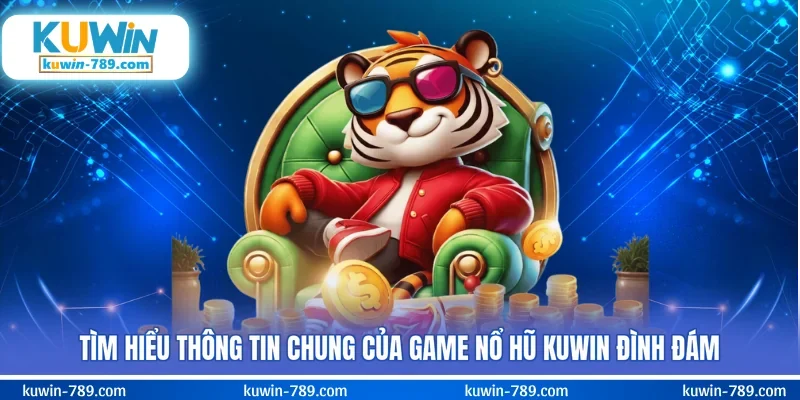 Tìm hiểu thông tin chung của game nổ hũ KUWIN đình đám
