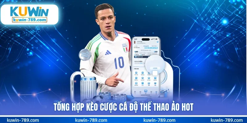 Tổng hợp kèo cược cá độ thể thao ảo hot