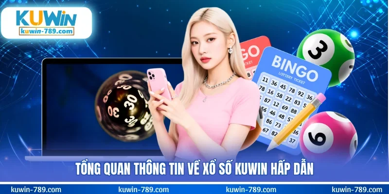 Tổng quan thông tin về xổ số KUWIN hấp dẫn