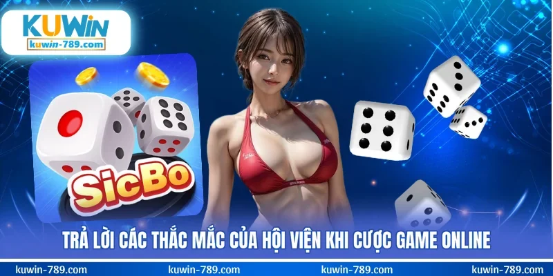 Trả lời các thắc mắc của hội viện khi cược game online